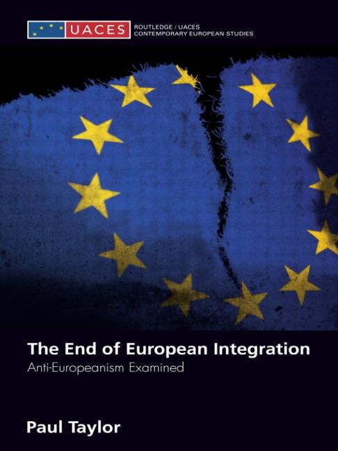 The End of European Integration: Anti-Europeanism Examined