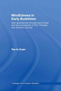 Mindfulness In Early Buddhism: New Approaches Through Psychology And Textual Analysis Of Pali, Chinese And Sanskrit Sources