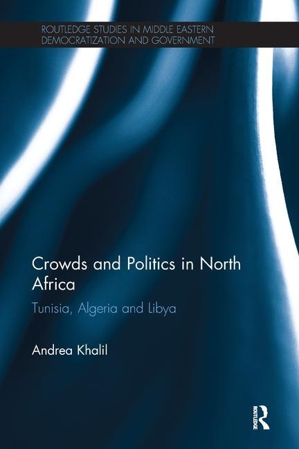 Crowds and Politics in North Africa: Tunisia, Algeria and Libya