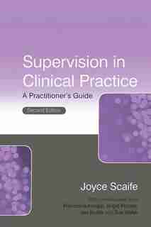 Supervision In Clinical Practice: A Practitioner's Guide by Joyce Scaife