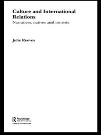 Culture and International Relations: Narratives, Natives and Tourists