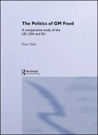 The Politics of GM Food: A Comparative Study of the UK, USA and EU