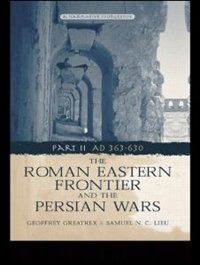 The Roman Eastern Frontier and the Persian Wars AD 363-628