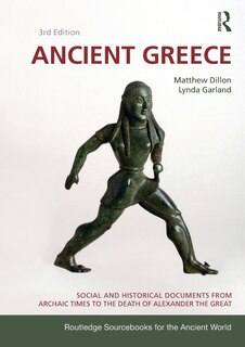 ANCIENT GREECE: Social And Historical Documents From Archaic Times To The Death Of Alexander The Great