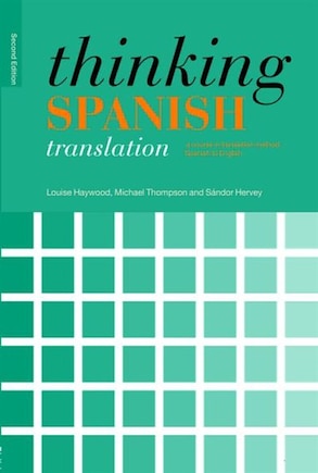 Thinking Spanish Translation: A Course in Translation Method: Spanish to English