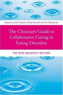 The Clinician's Guide to Collaborative Caring in Eating Disorders: The New Maudsley Method