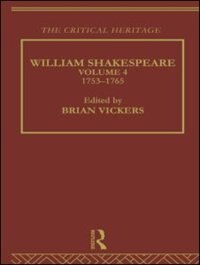 William Shakespeare: The Critical Heritage Volume 4 1753-1765