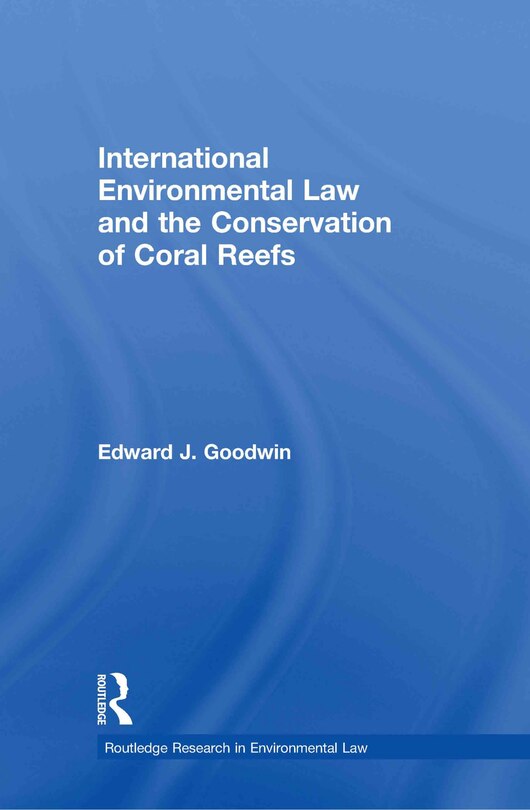 Front cover_International Environmental Law and the Conservation of Coral Reefs