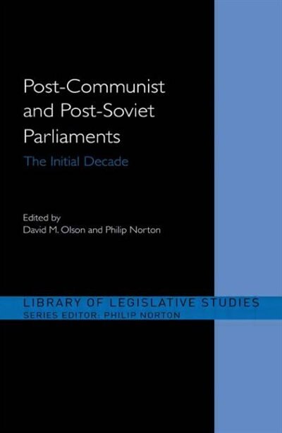 Post-Communist and Post-Soviet Parliaments: The Initial Decade