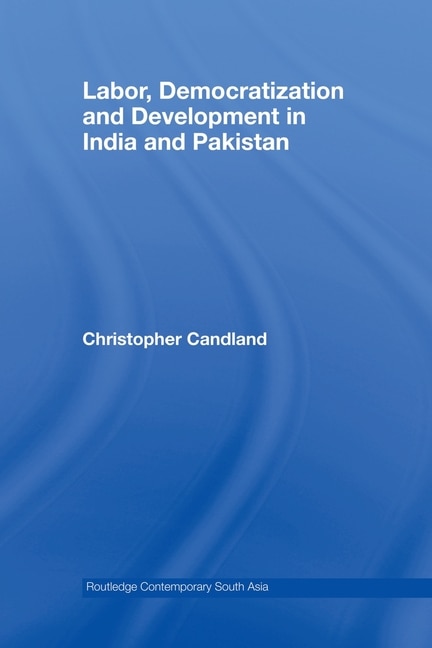 Front cover_Labor, Democratization And Development In India And Pakistan