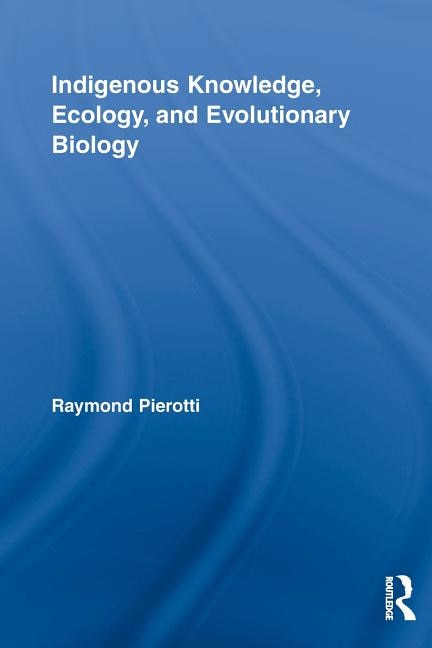Front cover_Indigenous Knowledge, Ecology, And Evolutionary Biology