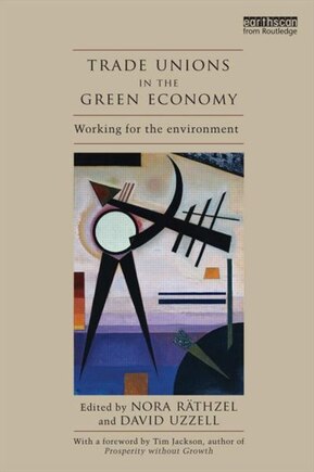 Trade Unions In The Green Economy: Working For The Environment