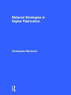 Front cover_Material Strategies in Digital Fabrication