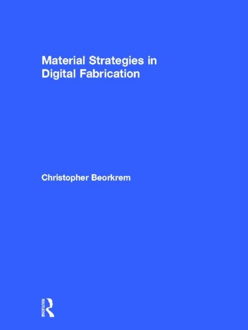Front cover_Material Strategies in Digital Fabrication