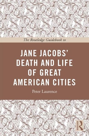 The Routledge Guidebook To Jane Jacobs' The Death And Life Of Great American Cities