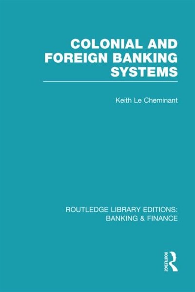 Front cover_Colonial And Foreign Banking Systems (rle Banking And Finance)