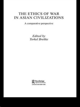 The Ethics of War in Asian Civilizations: A Comparative Perspective