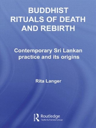 Buddhist Rituals of Death and Rebirth: Contemporary Sri Lankan Practice and Its Origins