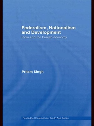 Federalism, Nationalism and Development: India and the Punjab Economy