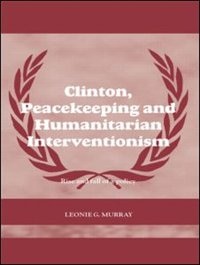 Front cover_Clinton, Peacekeeping And Humanitarian Interventionism