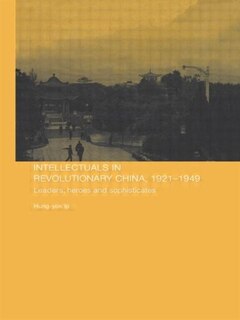 Front cover_Intellectuals In Revolutionary China, 1921-1949