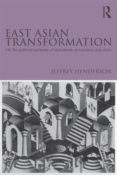 East Asian Transformation: On the Political Economy of Dynamism, Governance and Crisis