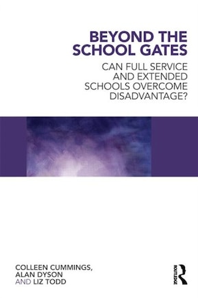 Beyond the School Gates: Can Full Service and Extended Schools Overcome Disadvantage?