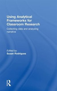 Using Analytical Frameworks for Classroom Research: Collecting Data and Analysing Narrative