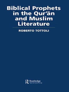 Front cover_Biblical Prophets in the Qur'an and Muslim Literature