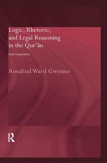 Front cover_Logic, Rhetoric and Legal Reasoning in the Qur'an