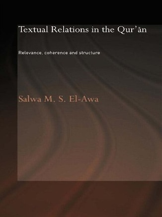 Textual Relations in the Qur'an: Relevance, Coherence and Structure