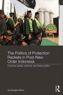 Front cover_The Politics of Protection Rackets in Post-New Order Indonesia