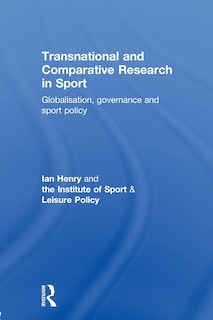 Transnational And Comparative Research In Sport: Globalisation, Governance And Sport Policy