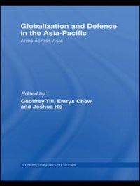 Globalisation and Defence in the Asia-Pacific: Arms Across Asia