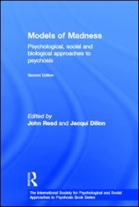 Models Of Madness: Psychological, Social And Biological Approaches To Psychosis