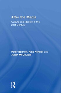 After the Media: Culture and Identity in the 21st Century