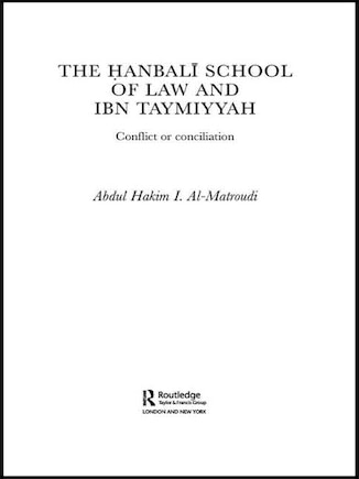 The Hanbali School of Law and Ibn Taymiyyah: Conflict or Conciliation