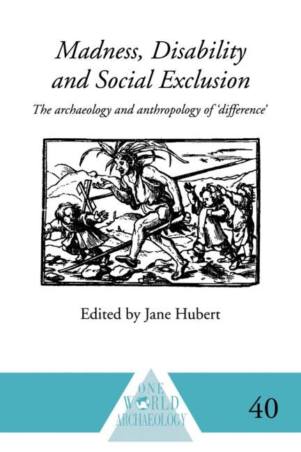 Madness, Disability and Social Exclusion: The Archaeology and Anthropology of 'Difference'