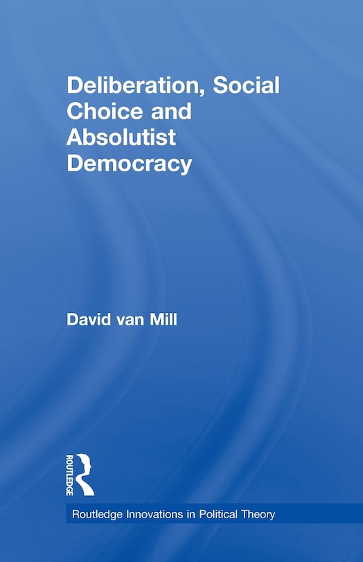 Couverture_Deliberation, Social Choice and Absolutist Democracy