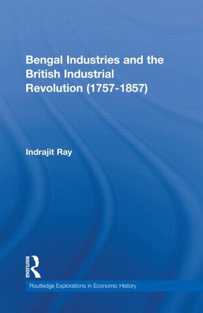 Front cover_Bengal Industries and the British Industrial Revolution (1757-1857)