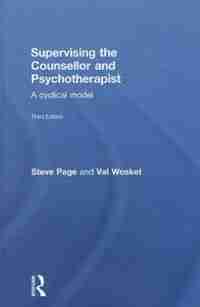 Supervising The Counsellor And Psychotherapist: A Cyclical Model by Steve Page