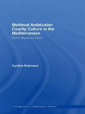 Front cover_Medieval Andalusian Courtly Culture In The Mediterranean