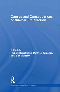Front cover_Causes and Consequences of Nuclear Proliferation