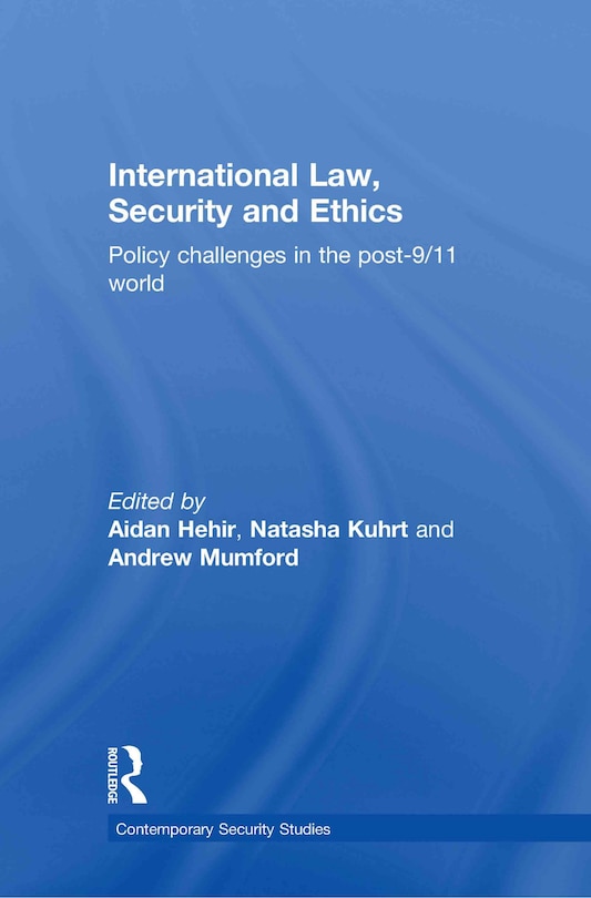 International Law, Security and Ethics: Policy Challenges In The Post-9/11 World