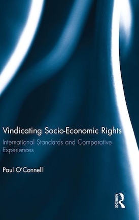 Vindicating Socio-Economic Rights: International Standards and Comparative Experiences