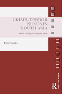 Crime-Terror Nexus in South Asia: States, Security and Non-state Actors