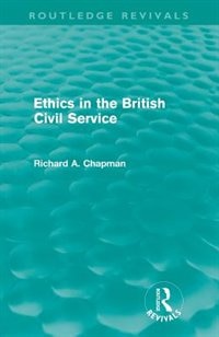 Front cover_Ethics In The British Civil Service (routledge Revivals)