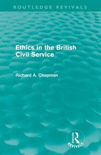 Front cover_Ethics In The British Civil Service (routledge Revivals)