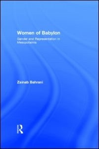 Women Of Babylon: Gender And Representation In Mesopotamia