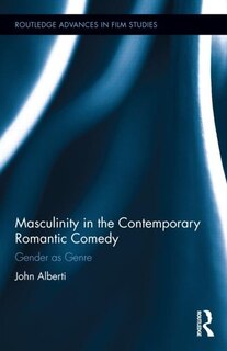 Front cover_Masculinity In The Contemporary Romantic Comedy